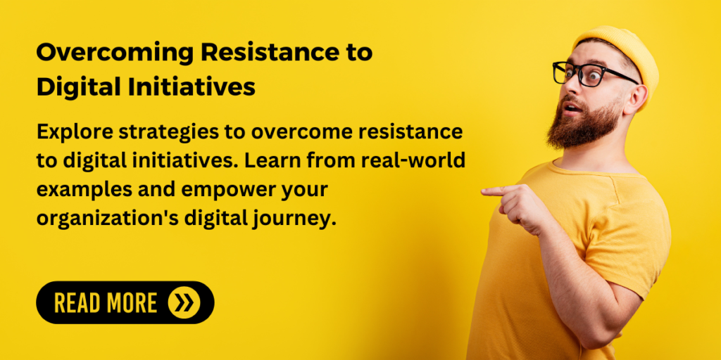 Overcoming Resistance to Digital Initiatives: A Strategic Approach